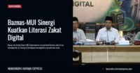 Baznas-MUI Sinergi Kuatkan Literasi Zakat Digital