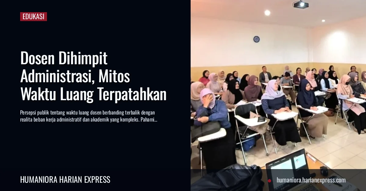 Dosen Dihimpit Administrasi, Mitos Waktu Luang Terpatahkan